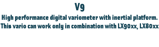 V9
High performance digital variometer with inertial platform.
This vario can work only in combination with LX90xx, LX80xx 